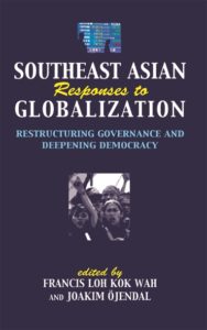 Southeast Asian Responses to Globalization: Restructuring Governance and Deepening Democracy