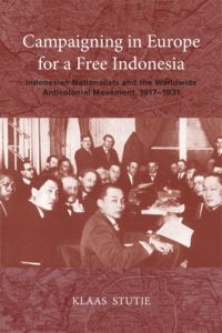 Campaigning in Europe for a Free Indonesia: Indonesian Nationalists and the Worldwide Anticolonial Movement