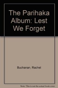 The Parihaka Album: Lest We Forget