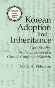 Korean Adoption and Inheritance: Case Studies in the Creation of a Classic Confucian Society