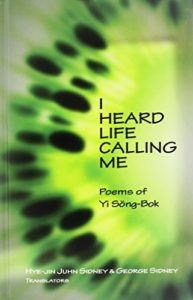 I Heard Life Calling Me: Poems of Yi Song-bok