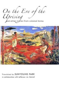 On the Eve of the Uprising and Other Stories from Colonial Korea