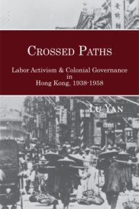 Crossed Paths: Labor Activism and Colonial Governance in Hong Kong