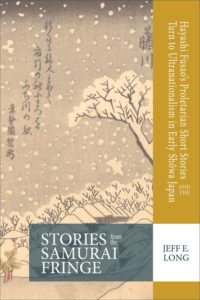 Stories from the Samurai Fringe: Hayashi Fusao’s Proletarian Short Stories and the Turn to Ultranationalism in Early Shōwa Japan
