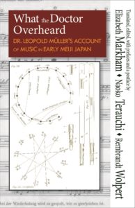 What the Doctor Overheard: Dr. Leopold Müller's Account of Music in Early Meiji Japan