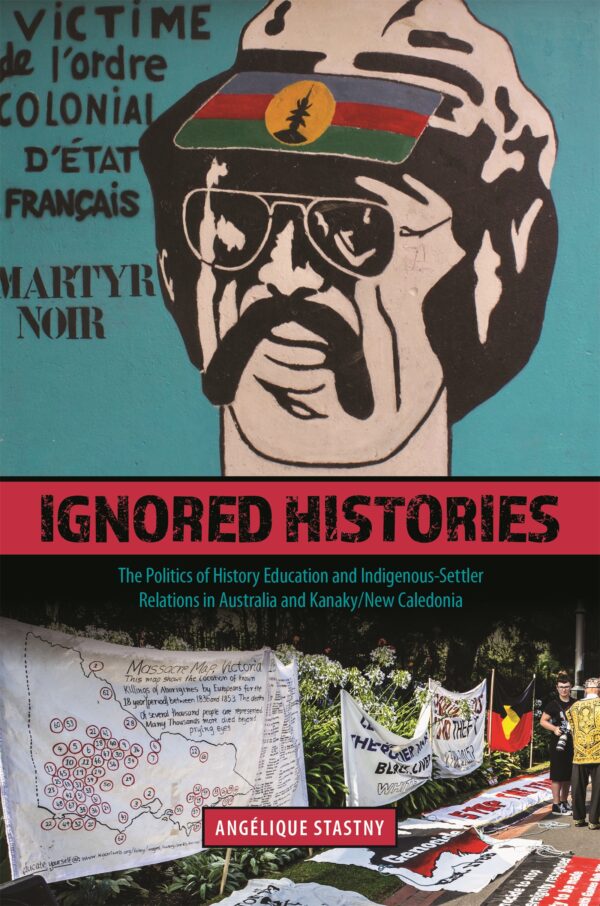 Ignored Histories: The Politics of History Education and Indigenous-Settler Relations in Australia and Kanaky/New Caledonia