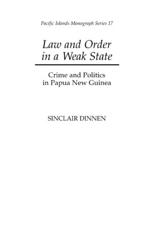 Law and Order in a Weak State: Crime and Politics in Papua New Guinea