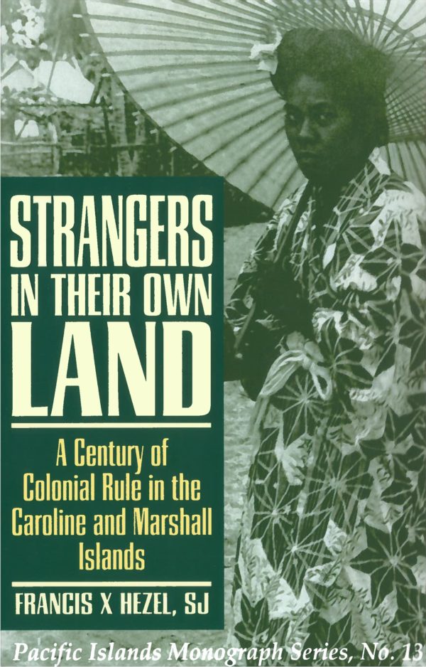 Strangers in Their Own Land: A Century of Colonial Rule in the Caroline and Marshall Islands