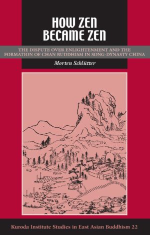 How Zen Became Zen: The Dispute over Enlightenment and the Formation of Chan Buddhism in Song-Dynasty China