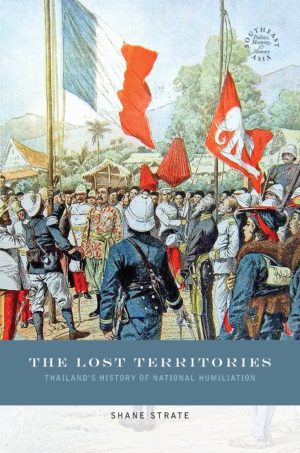 The Lost Territories: Thailand’s History of National Humiliation