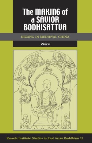 The Making of a Savior Bodhisattva: Dizang in Medieval China