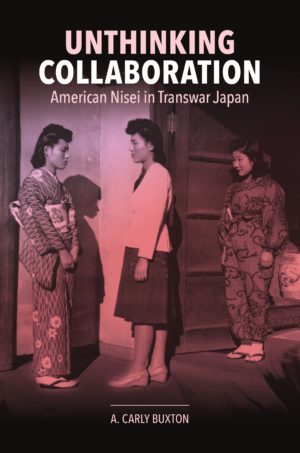 Unthinking Collaboration: American Nisei in Transwar Japan