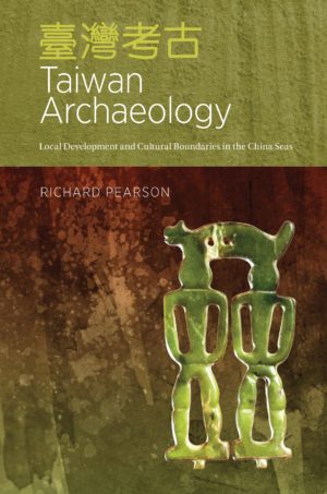 Taiwan Archaeology: Local Development and Cultural Boundaries in the China Seas