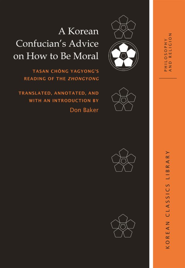 A Korean Confucian’s Advice on How to Be Moral: Tasan Chŏng Yagyong’s Reading of the Zhongyong