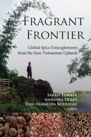 Fragrant Frontier: Global Spice Entanglements from the Sino-Vietnamese Uplands