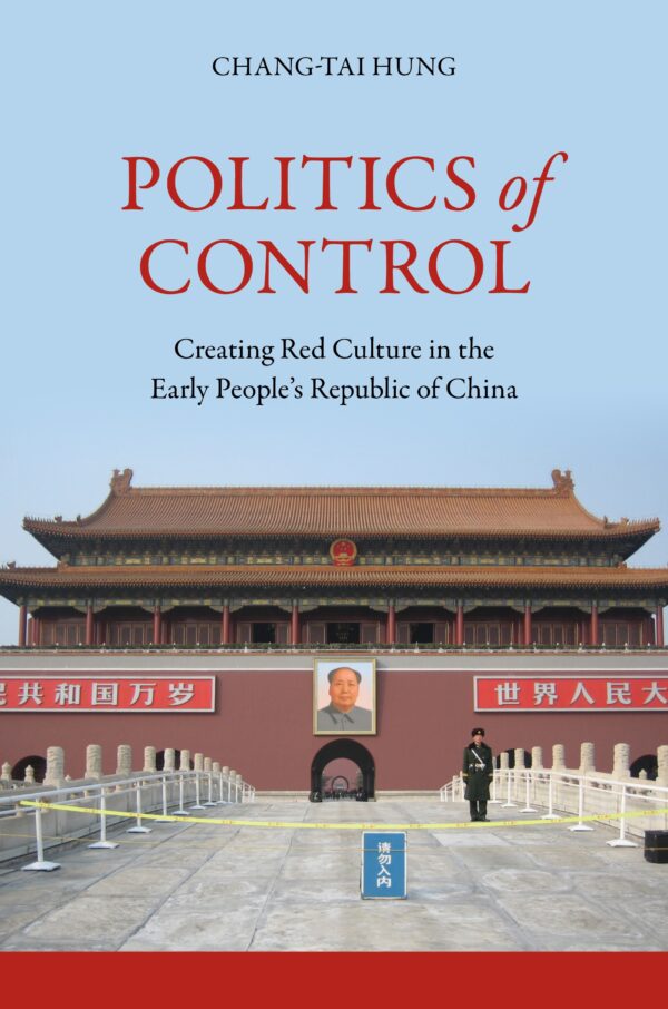 Politics of Control: Creating Red Culture in the Early People’s Republic of China