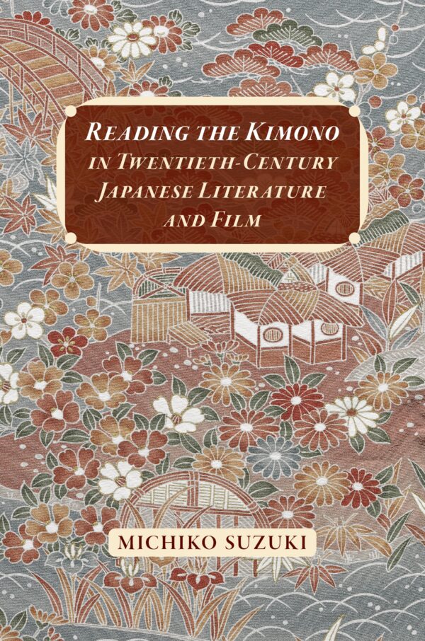 Reading the Kimono in Twentieth-Century Japanese Literature and Film
