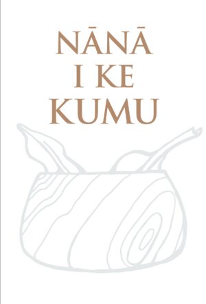 Nānā i ke Kumu: Helu 'Ekolu (Volume Three)