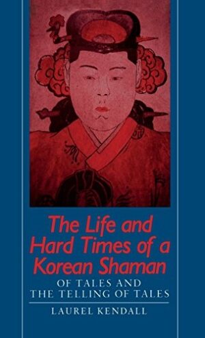 The Life and Hard Times of a Korean Shaman: Of Tales and Telling Tales