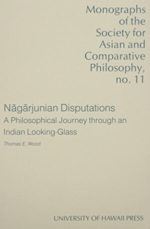 Nāgārjunian Disputations: A Philosophical Journey Through an Indian Looking-Glass