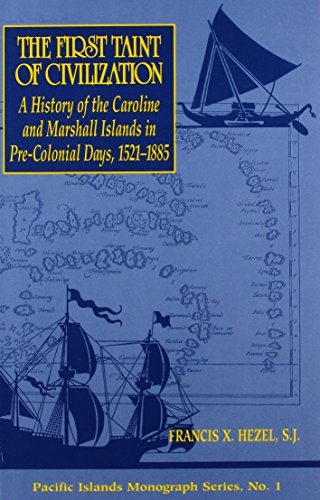 The First Taint of Civilization: A History of the Caroline and Marshall Islands in Pre-Colonial Days
