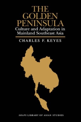 The Golden Peninsula: Culture and Adaptation in Mainland Southeast Asia