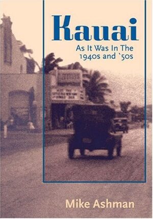 Kauai: As It Was in the 1940s and '50s