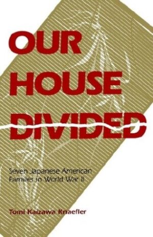 Our House Divided: Seven Japanese American Families in World War II