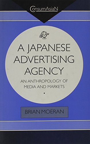 A Japanese Advertising Agency: An Anthropology of Media and Markets