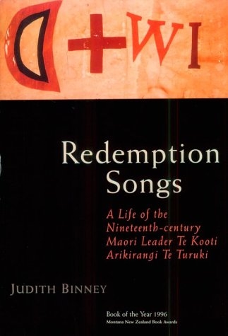Redemption Songs: A Life of the Nineteenth-Century Maori Leader Te Kooti Arikirangi Te Turuki
