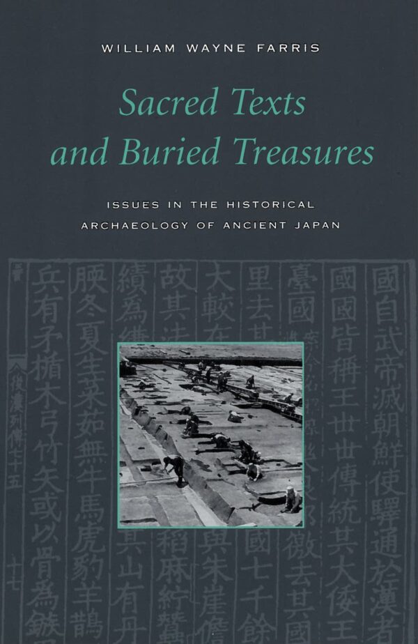 Sacred Texts and Buried Treasures: Issues in the Historical Archaeology of Ancient Japan