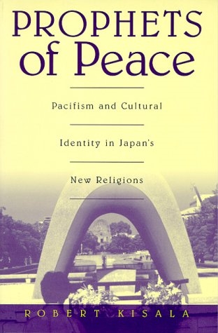 Prophets of Peace: Pacifism and Cultural Identity in Japan's New Religions