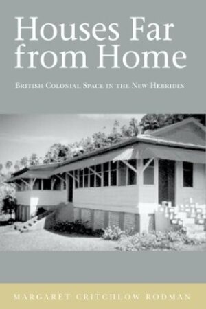 Houses Far From Home: British Colonial Space in the New Hebrides