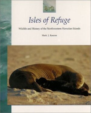 Isles of Refuge: Wildlife and History of the Northwestern Hawaiian Islands