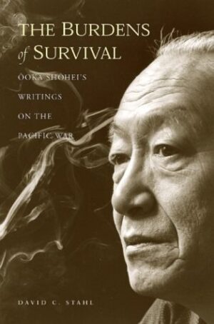 The Burdens of Survival: Ooka Shohei's Writings on the Pacific War