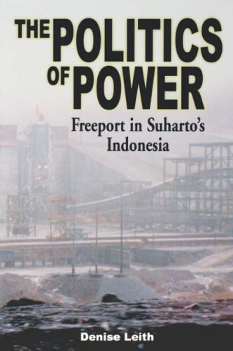 The Politics of Power: Freeport in Suharto's Indonesia