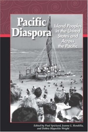 Pacific Diaspora: Island Peoples in the United States and Across the Pacific