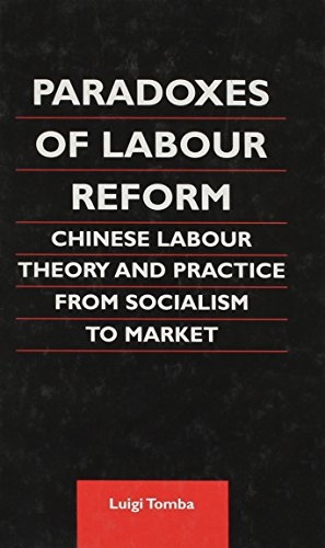 Paradoxes of Labour Reform: Chinese Labour Theory and Practice from Socialism to Market