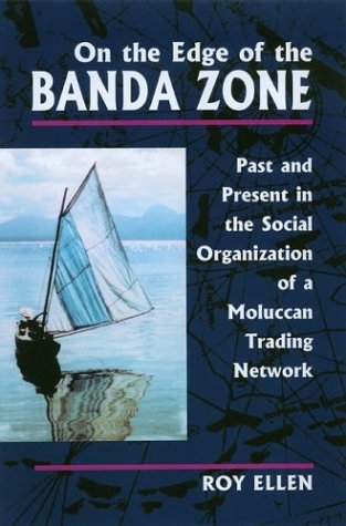 On the Edge of the Banda Zone: Past and Present in the Social Organization of a Moluccan Trading Network