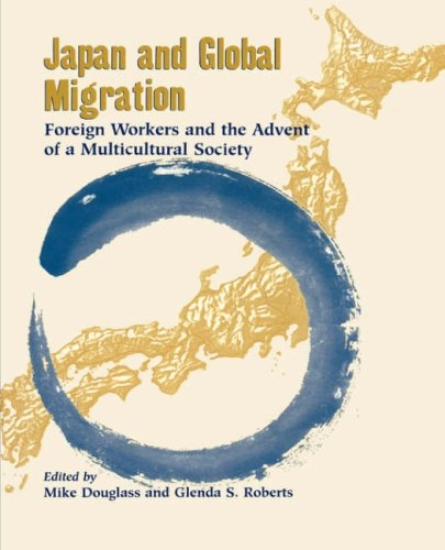 Japan and Global Migration: Foreign Workers and the Advent of a Multicultural Society