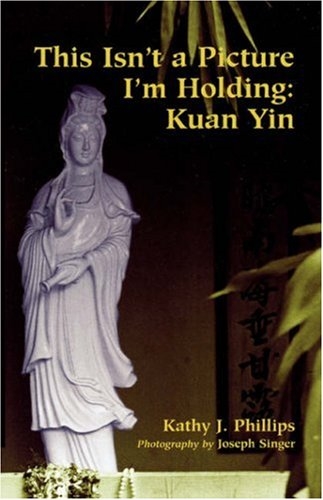 This Isn't a Picture I'm Holding: Kuan Yin