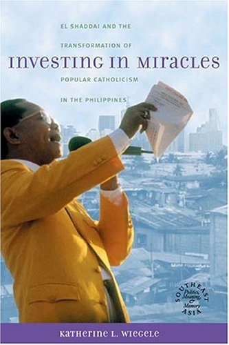 Investing in Miracles: El Shaddai and the Transformation of Popular Catholicism in the Philippines