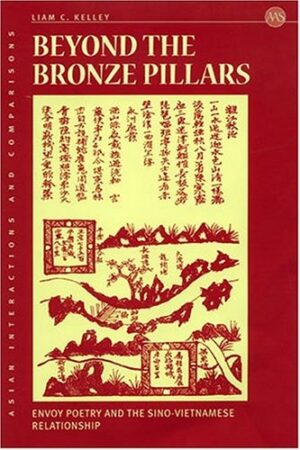 Beyond the Bronze Pillars: Envoy Poetry and the Sino-Vietnamese Relationship