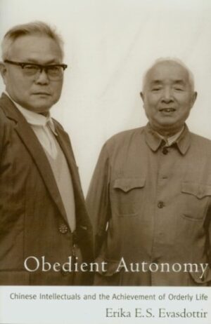 Obedient Autonomy: Chinese Intellectuals and the Achievement of Orderly Life
