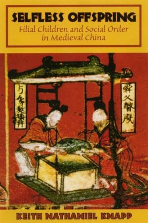 Selfless Offspring: Filial Children and Social Order in Medieval China