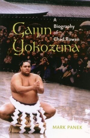 Gaijin Yokozuna: A Biography of Chad Rowan