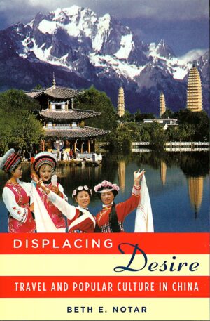 Displacing Desire: Travel and Popular Culture in China