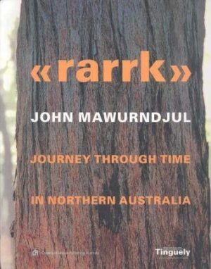 Rarrk: John Mawurndjul: Journey through Time in Northern Australia