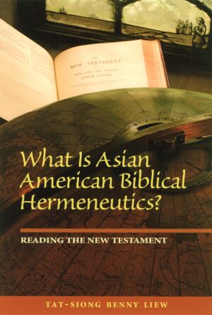 What Is Asian American Biblical Hermeneutics? Reading the New Testament