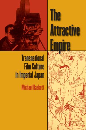 The Attractive Empire: Transnational Film Culture in Imperial Japan